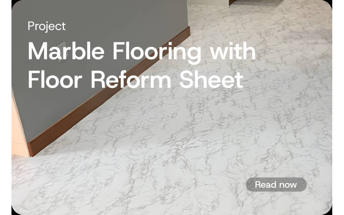 [Project] Enhance Elegant Marble with Floor Reform Sheet  