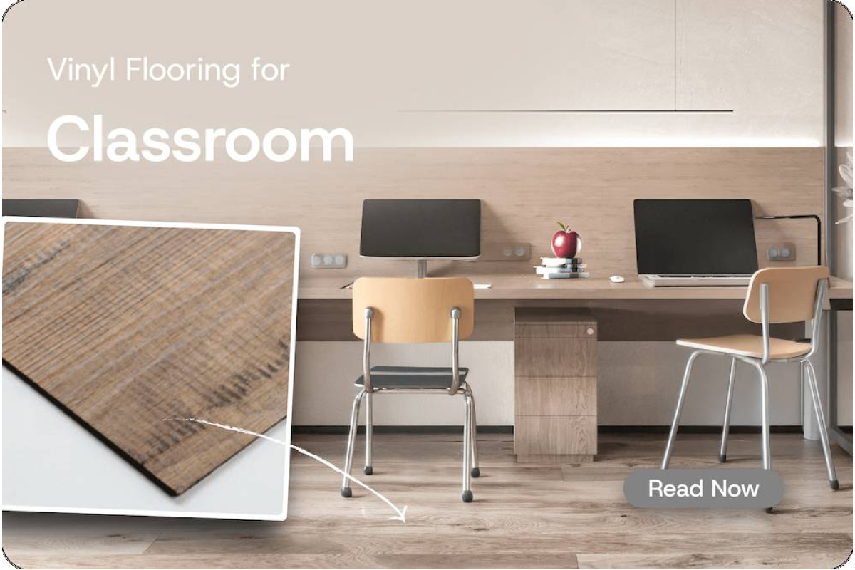 Ultimate Comfort and Durability: Exploring Vinyl Flooring Solutions for Classroom