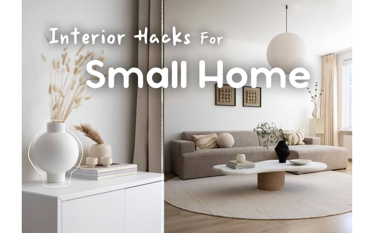 A Useful Guide: Small Home Interior Design Hacks