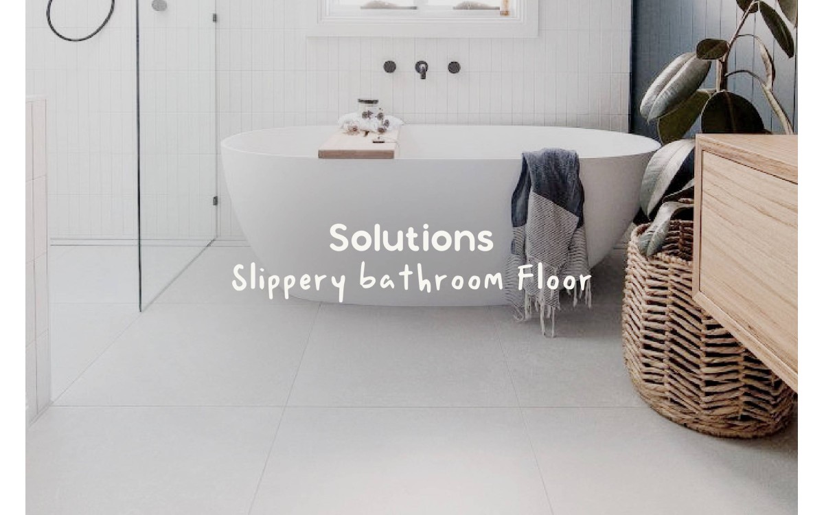 Solutions to Avoid the Dangers of Slippery Bathroom Floor