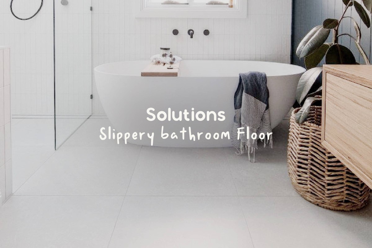 Solutions to Avoid the Dangers of Slippery Bathroom Floor