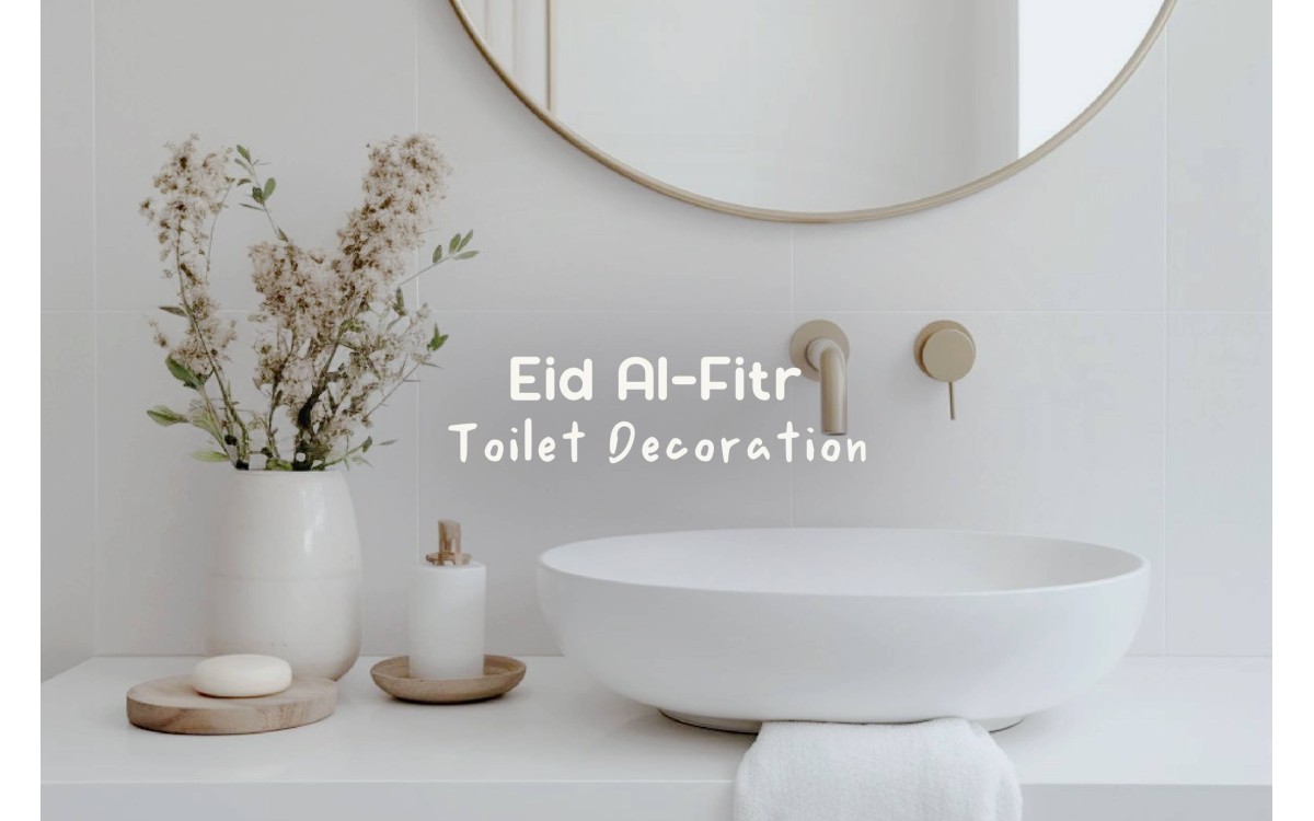  5 Ultimate Ways to Decorate a Toilet for Eid Al-Fitr